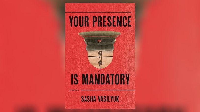 "Your Presence is Mandatory" by Sasha Vasilyuk (Bloomsbury, 319 pages, $28.99)