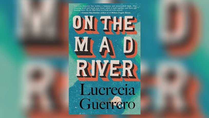 "On the Mad River" by Lucrecia Guerrero (Mouthfeel Press, 234 pages, $18). CONTRIBUTED