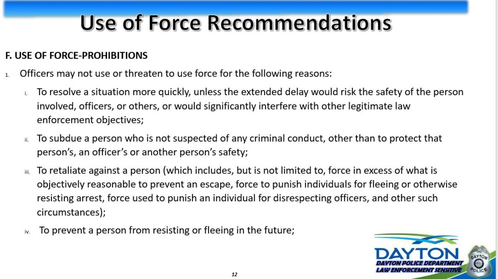 Some of the recommended changes to the Dayton Police Department's use of force policy proposed by the use of force police reform working group. CONTRIBUTED