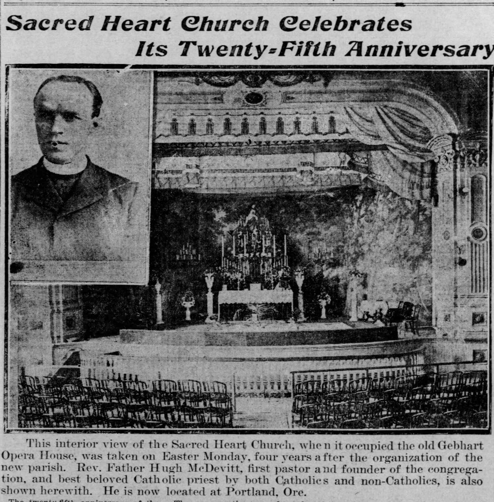 In 1883, Dayton's Sacred Heart church was formed by the Right Rev. William H. Elder, archbishop of Cincinnati. . The Rev. Father Hugh McDevitt presided over the congregation that worshipped in the Gebhart Opera House for over five years. DAYTON DAILY NEWS ARCHIVES