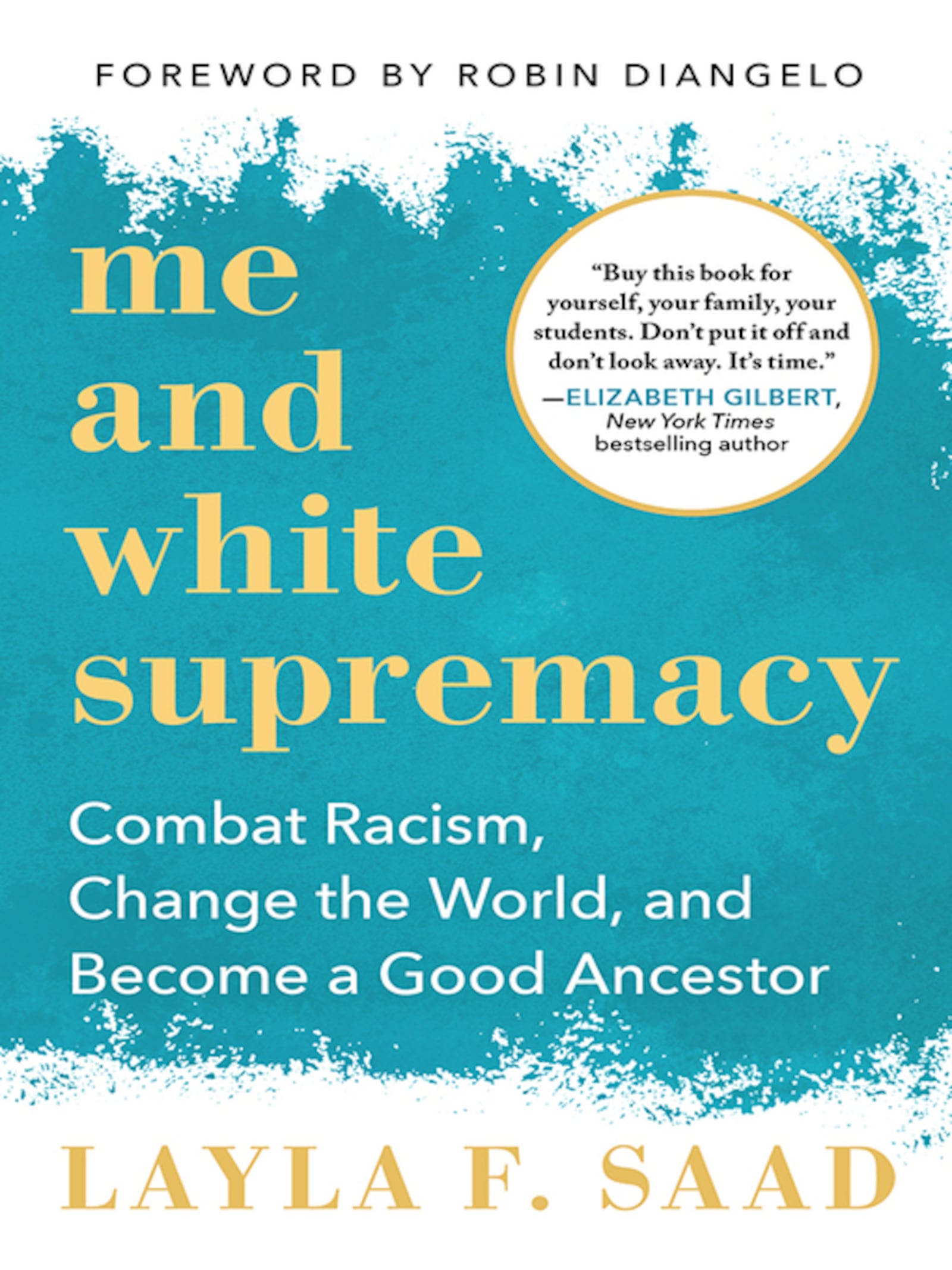 Me and White Supremacy: Combat Racism, Change the World and Become a Good Ancestor by Layla F. Saad.