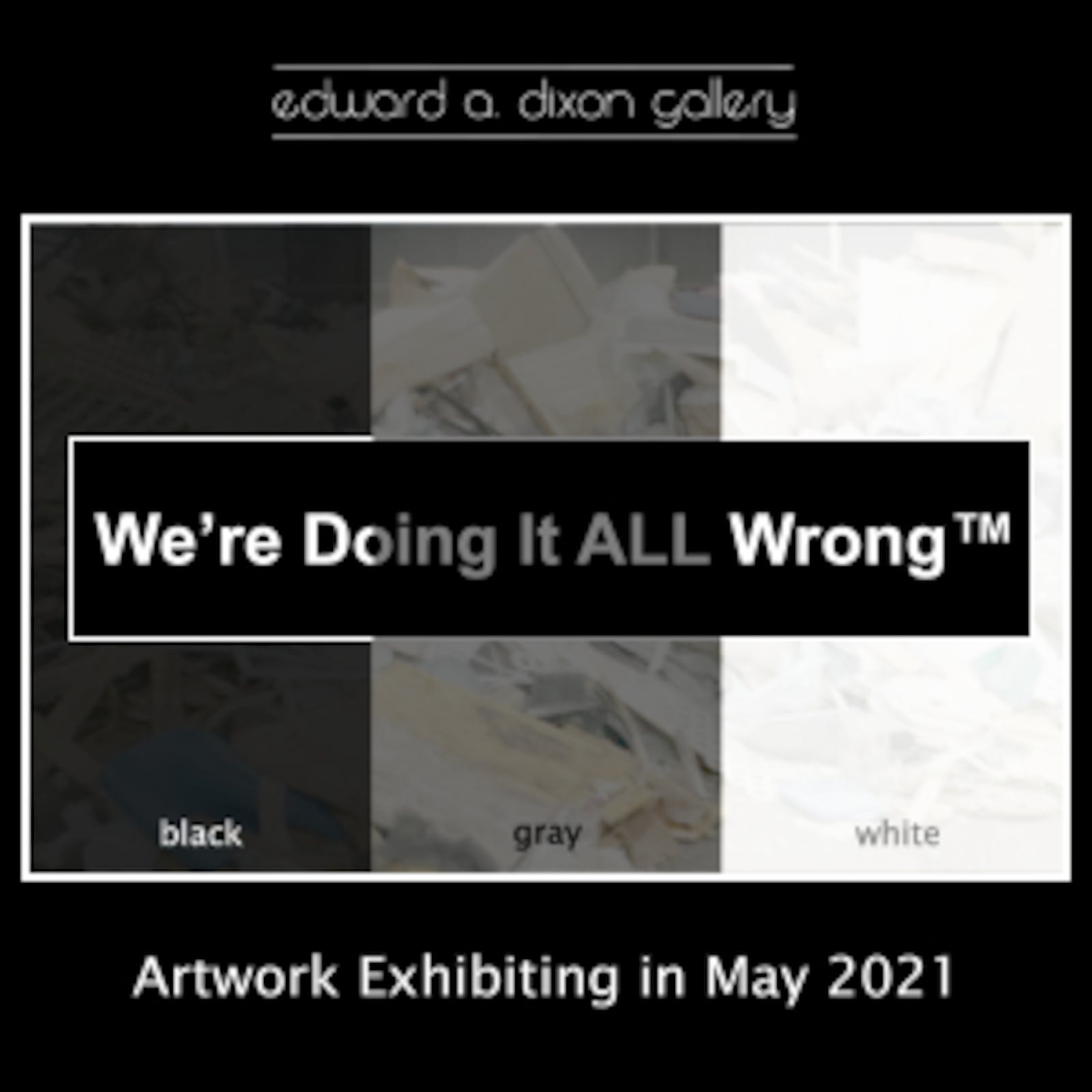 Ed Dixon, owner and curator of Edward A. Dixon Gallery at 118 W. First St., has make an international call for artwork entries around the theme, “We’re Doing it ALL Wrong.”