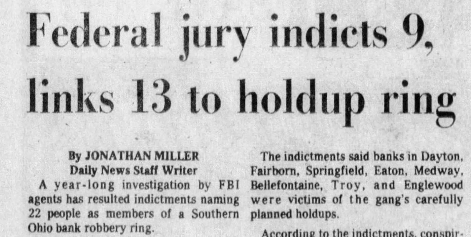 Federal jury indicts 9, links 13 to holdup ring. DAYTON DAILY NEWS ARCHIVES