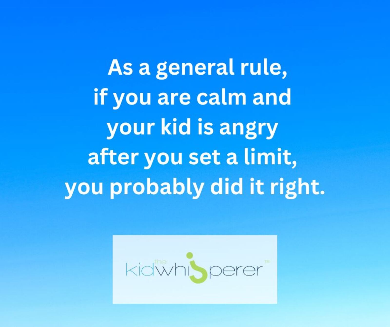 As a general rule, if you are calm and your kid is angry after you set a limit, you probably did it right.