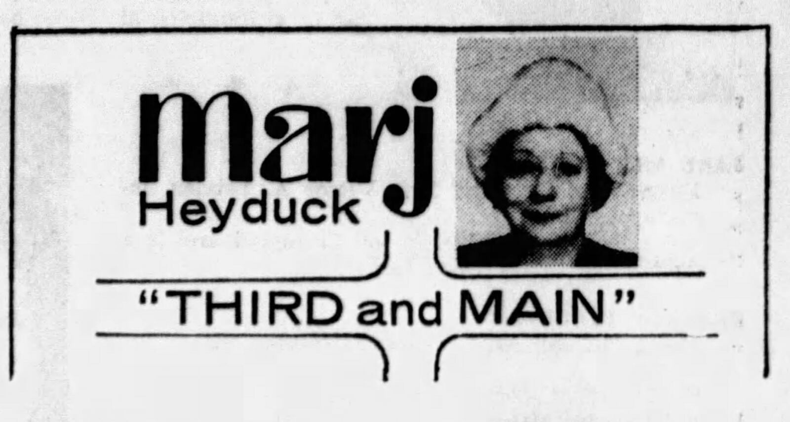 Marjorie "Marj" Heyduck, was a reporter, columnist and editor for the Dayton Herald, Dayton Press, Dayton Journal, Dayton Journal-Herald, and Dayton Daily News from 1936 to 1969. Her "Third and Main" columns that she wrote over 26 years were compiled to make three books.