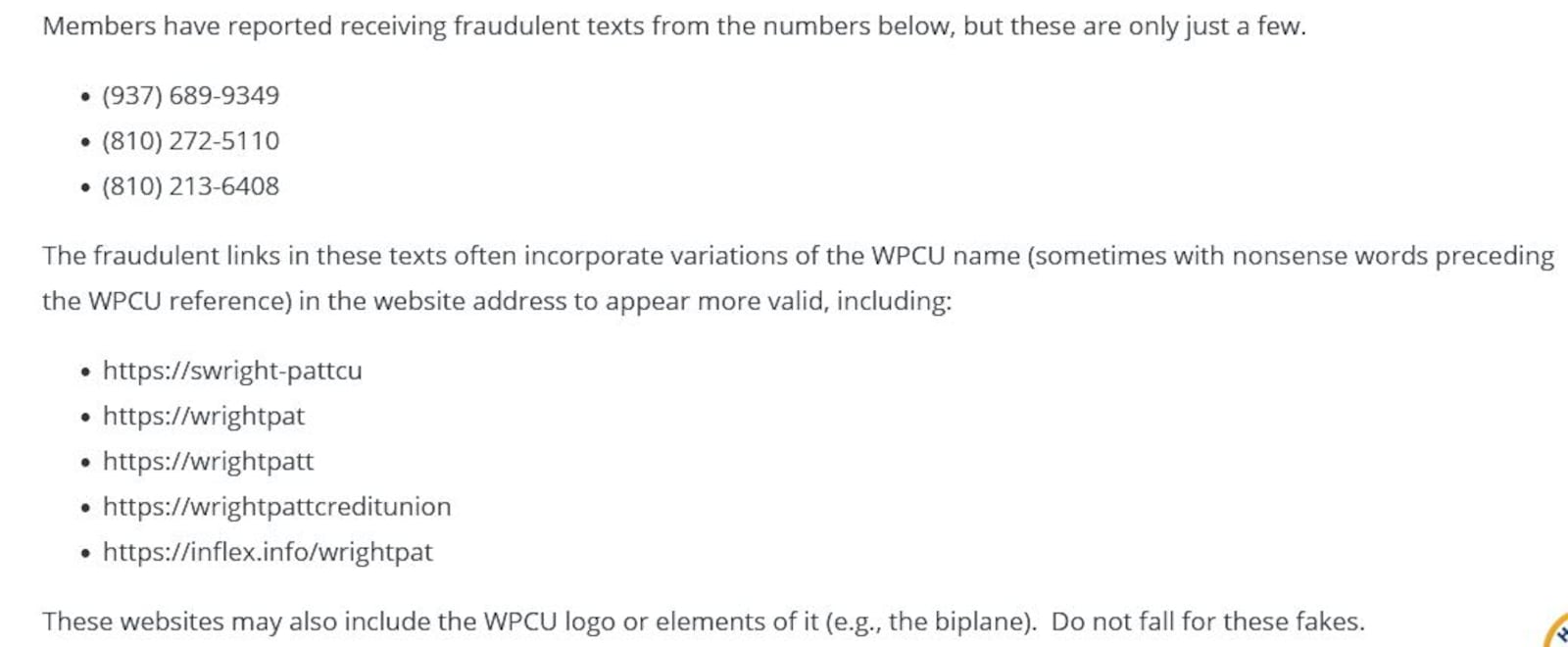 Wright-Patt Credit Union members have received fraudulent texts from scammers instructing them to click bogus links from these phone numbers. This includes some of the scam websites that members have been directed to visit. CONTRIBUTED