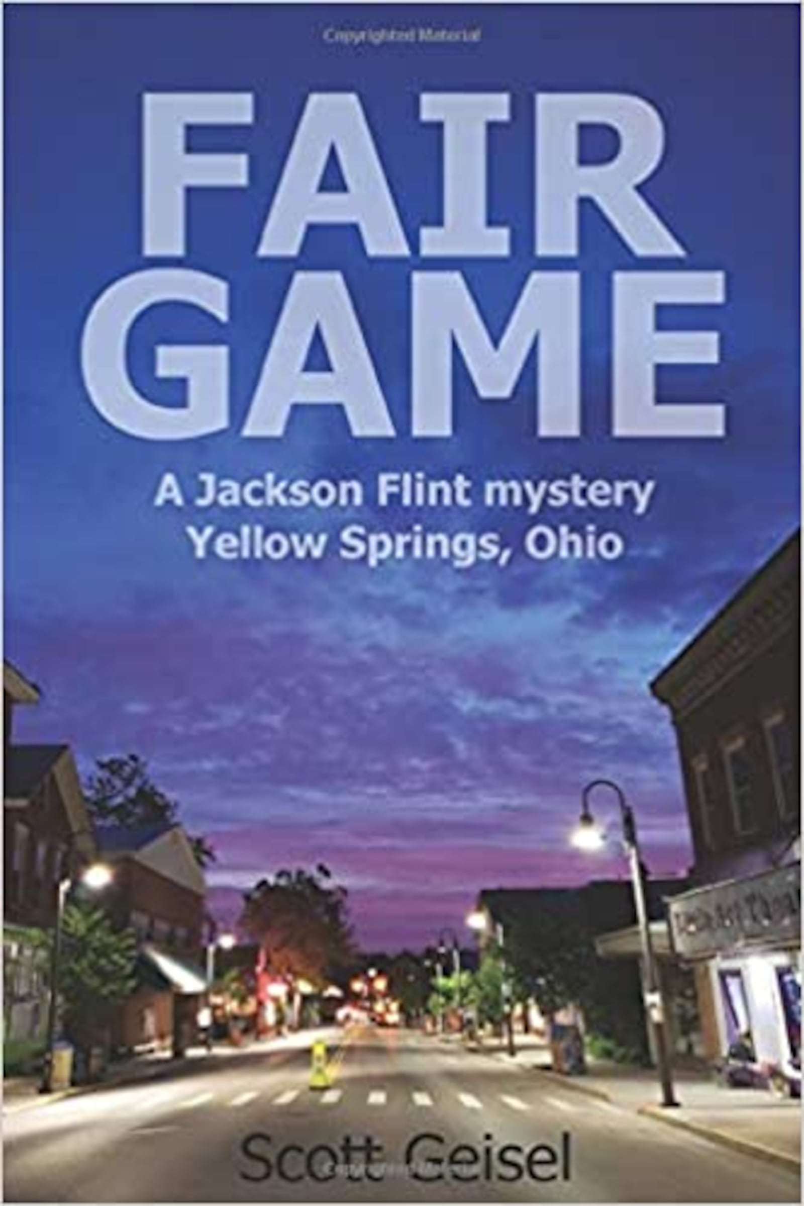 “Fair Game — A Jackson Flint mystery Yellow Springs, Ohio” by Scott Geisel (Fox & Possum Publishing, 245 pages, $12.99)