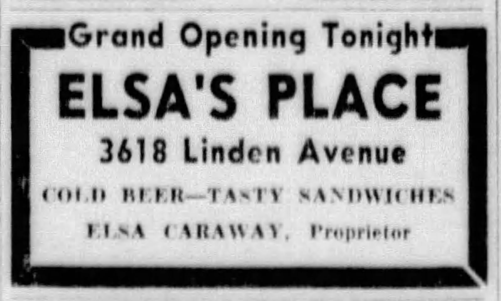 Many of the articles we found in the archives mention Elsa's Place opening in 1945, however, we found a Dayton Daily News advertisement from June 1, 1940 announcing a Grand Opening. DAYTON DAILY NEWS ARCHIVES