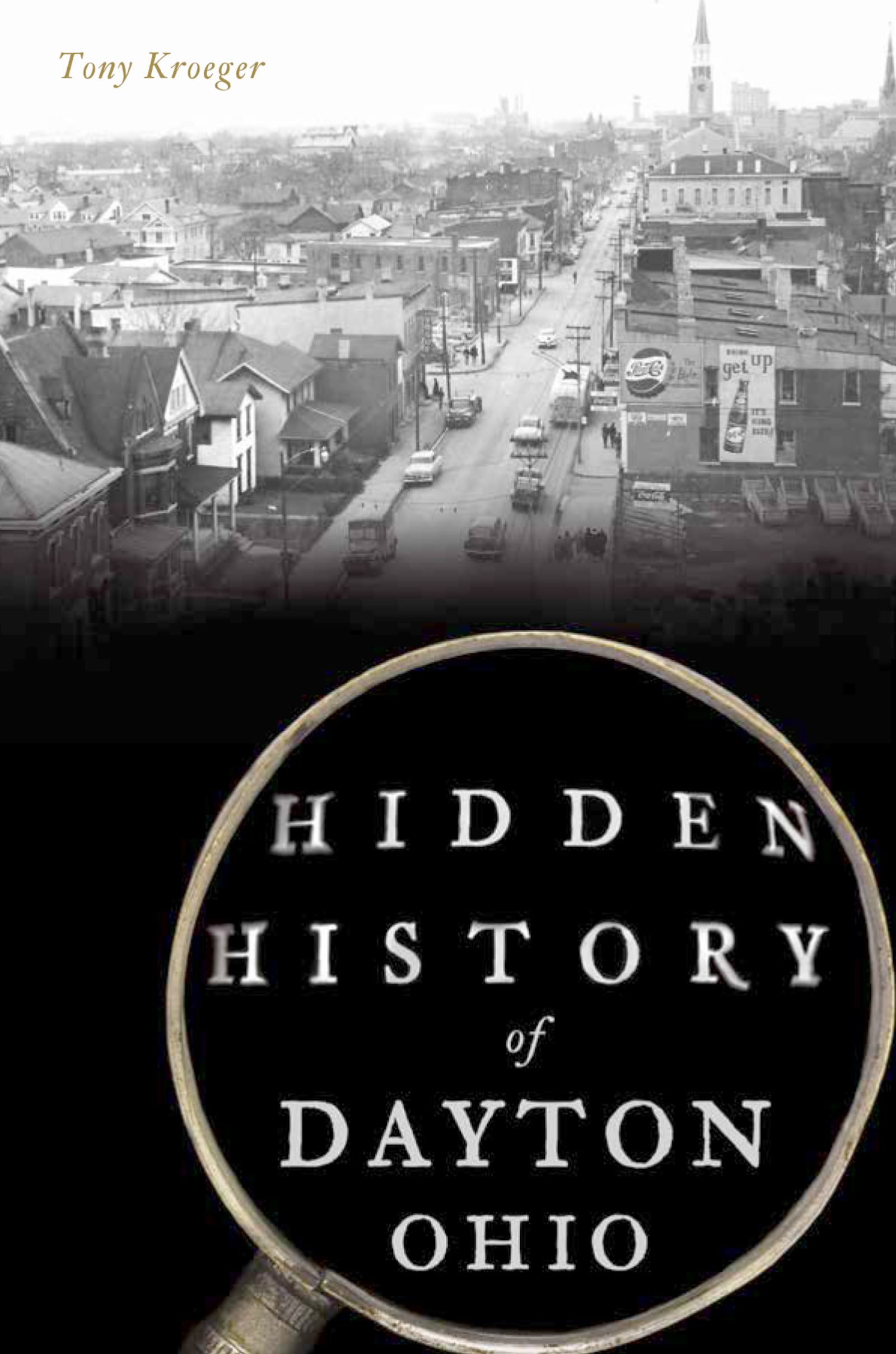 “Hidden History of Dayton Ohio,” is a new book written by Tony Kroeger. CONTRIBUTED PHOTO