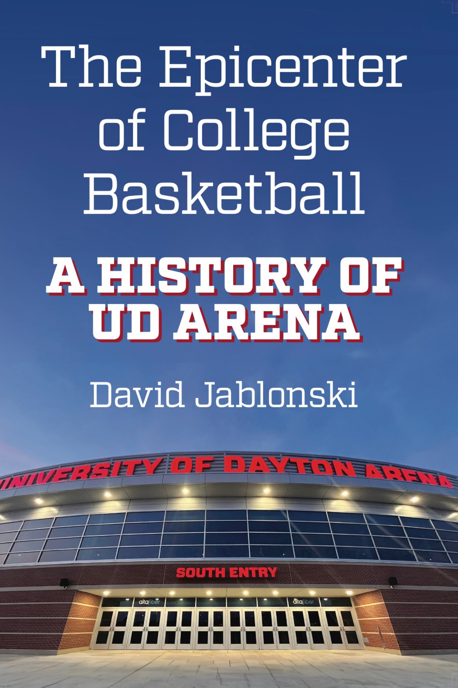 "The Epicenter of College Basketball: A History of UD Arena" by David Jablonski.