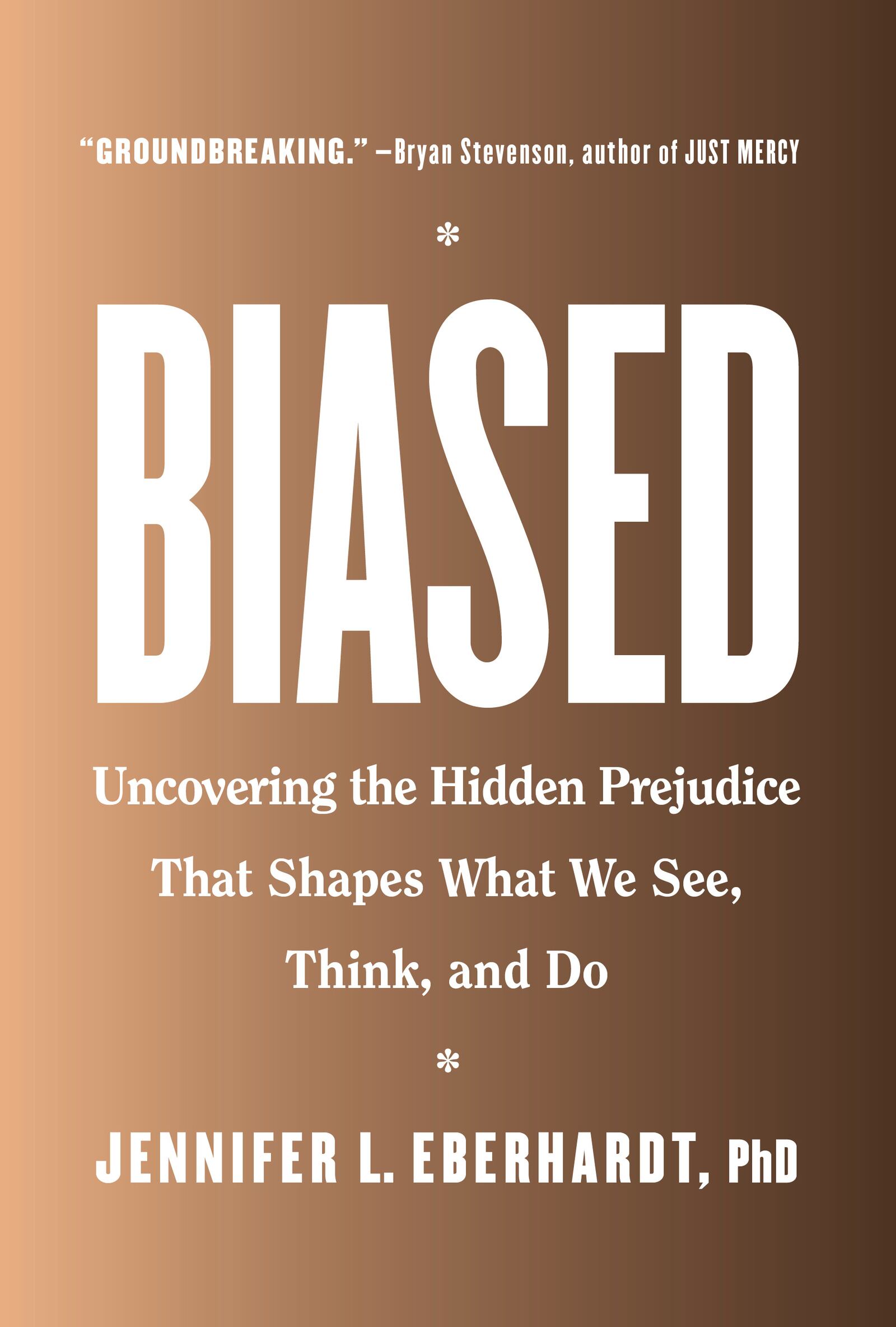 Biased -- Uncovering the Hidden Prejudice That Shapes What We See, Think and Do by Jennifer Eberhardt