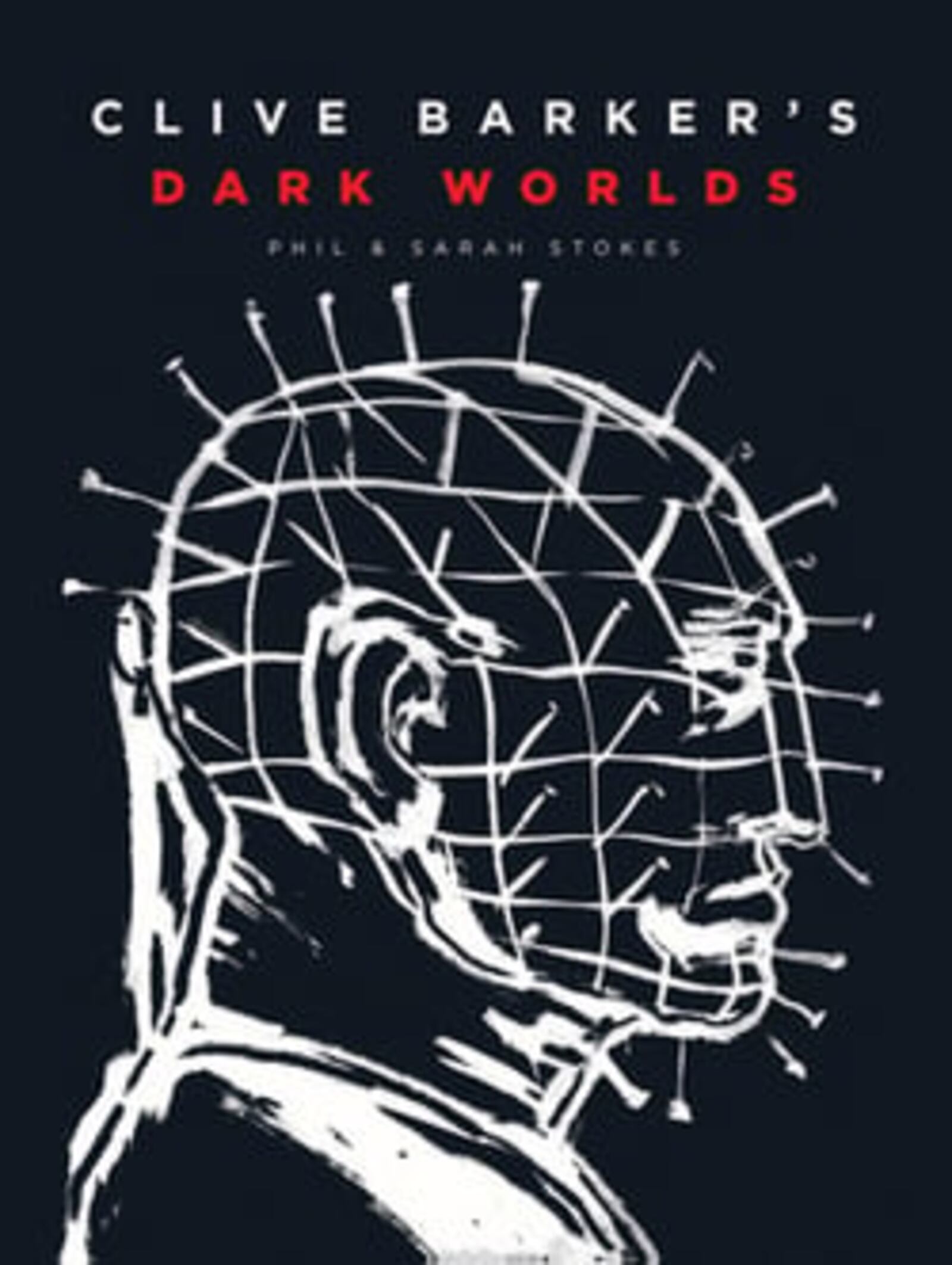 “Clive Barker’s Dark Worlds” by Phil and Sarah Stokes (Cernunnos, 350 pages, $50).