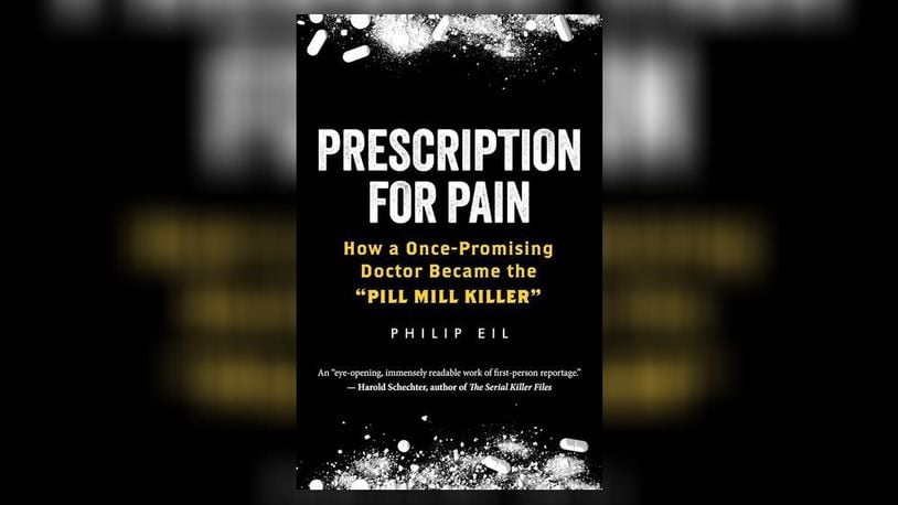 "Prescription for Pain - How a Once-Promising Doctor Became the 'Pill Mill Killer' " by Philip Eil (Steerforth Press, 402 pages, $29.95)